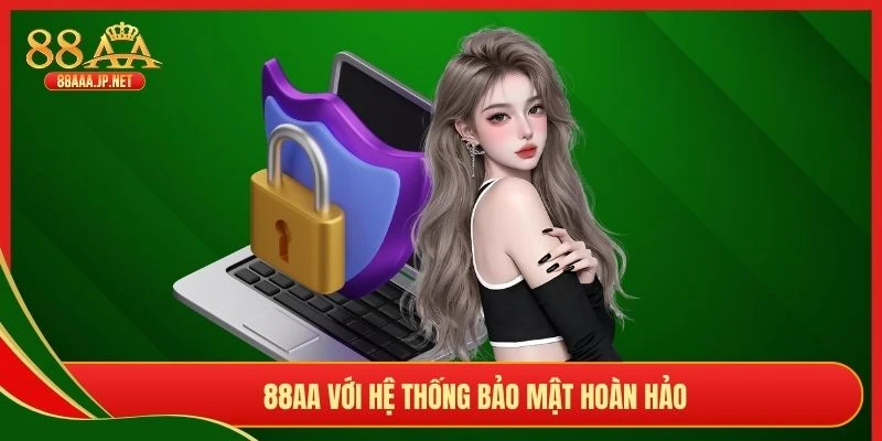 88AA với hệ thống bảo mật hoàn hảo