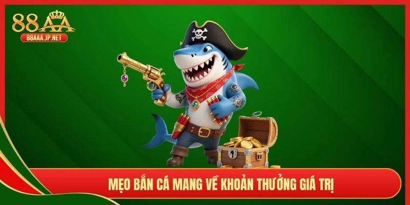 Mẹo bắn cá mang về khoản thưởng giá trị