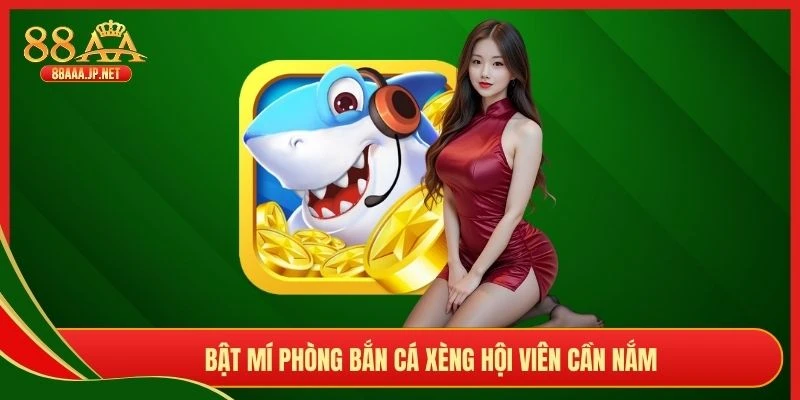 Bật mí phòng bắn cá xèng hội viên cần nắm