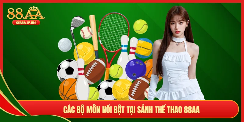 Các bộ môn nổi bật tại sảnh thể thao 88AA