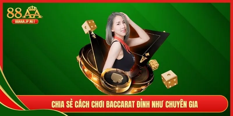 Chia sẻ cách chơi Baccarat đỉnh như chuyên gia
