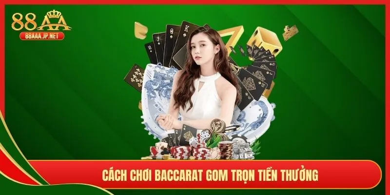 Cách chơi Baccarat gom trọn tiền thưởng