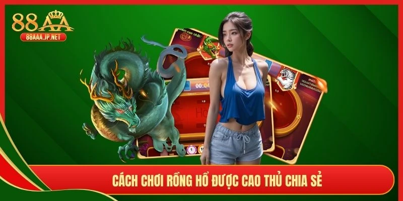 Cách chơi Rồng Hổ được cao thủ chia sẻ