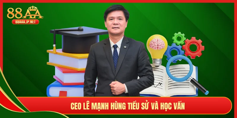 CEO Lê Mạnh Hùng tiểu sử và học vấn