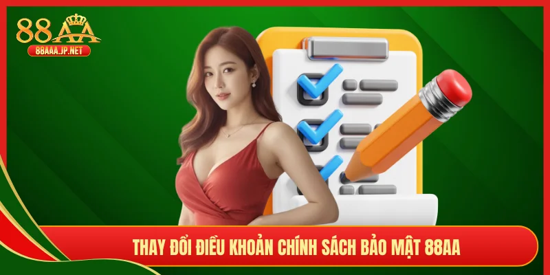 Thay đổi điều khoản chính sách bảo mật 88AA