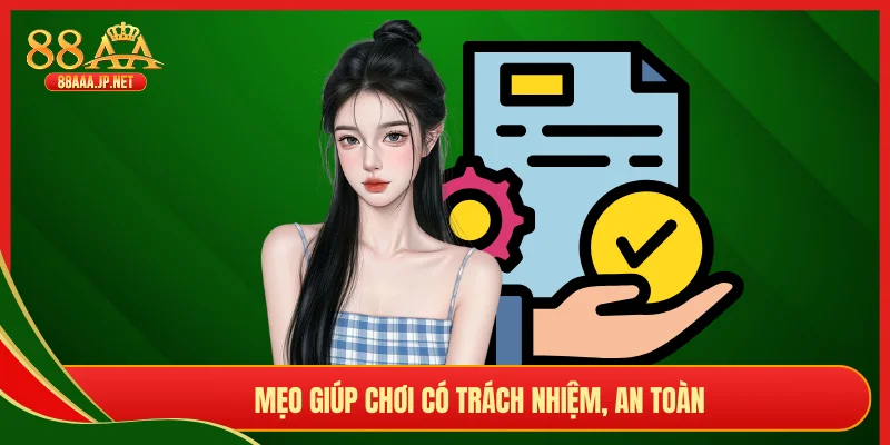 Mẹo giúp chơi có trách nhiệm, an toàn