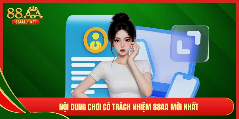 Nội dung chơi có trách nhiệm 88AA mới nhất