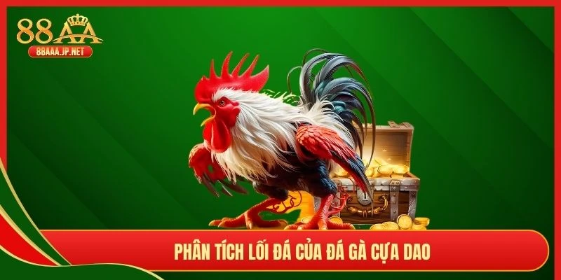 Phân tích lối đá của đá gà cựa dao