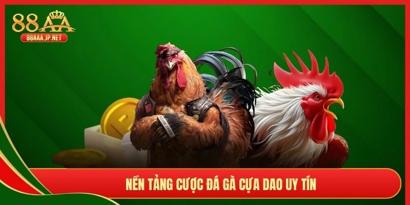 Nền tảng cược đá gà cựa dao uy tín