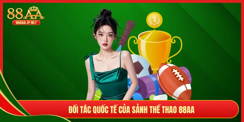 Đối tác quốc tế của sảnh thể thao 88AA