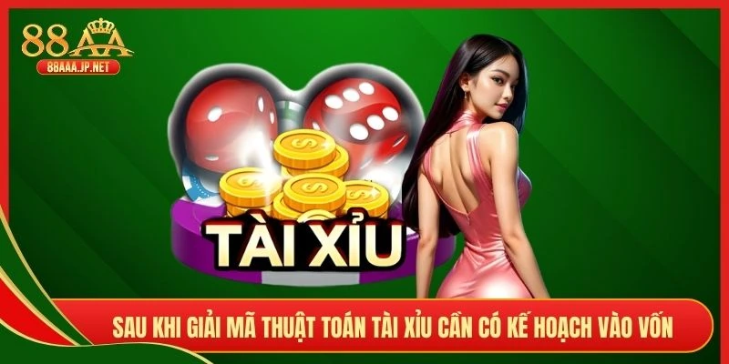 Sau khi giải mã thuật toán tài xỉu cần có kế hoạch vào vốn