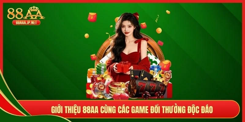 Giới thiệu 88AA cùng các game đổi thưởng độc đáo