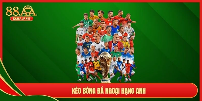 Kèo Bóng Đá Ngoại Hạng Anh