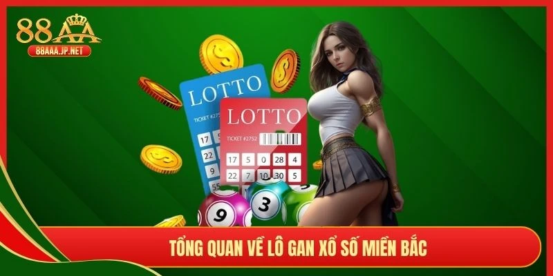 Tổng quan về lô gan xổ số miền Bắc