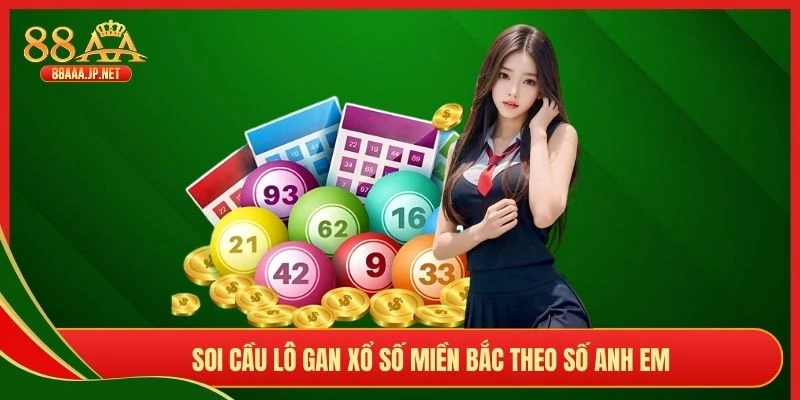 Soi cầu lô gan xổ số miền Bắc theo số anh em