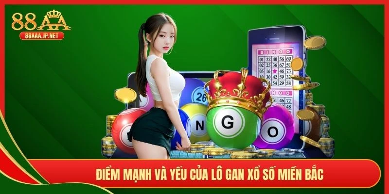 Điểm mạnh và yếu của lô gan xổ số miền Bắc