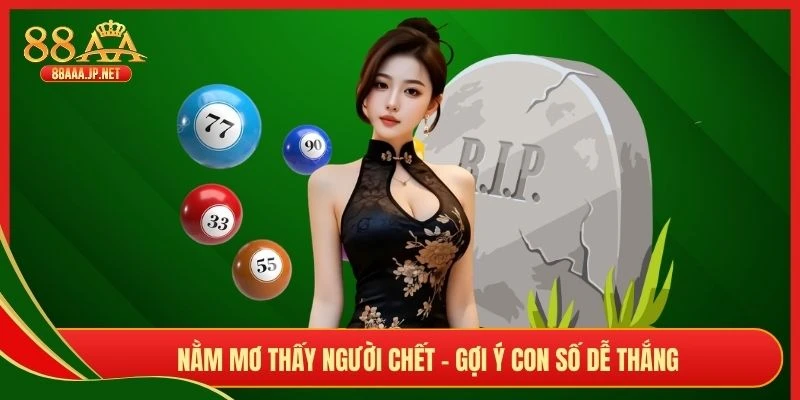 Nằm mơ thấy người chết - Gợi ý con số dễ thắng