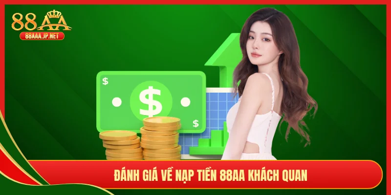 Đánh giá về nạp tiền 88AA khách quan