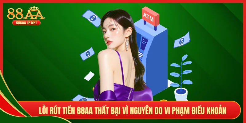 Lỗi rút tiền 88AA thất bại vì nguyên do vi phạm điều khoản