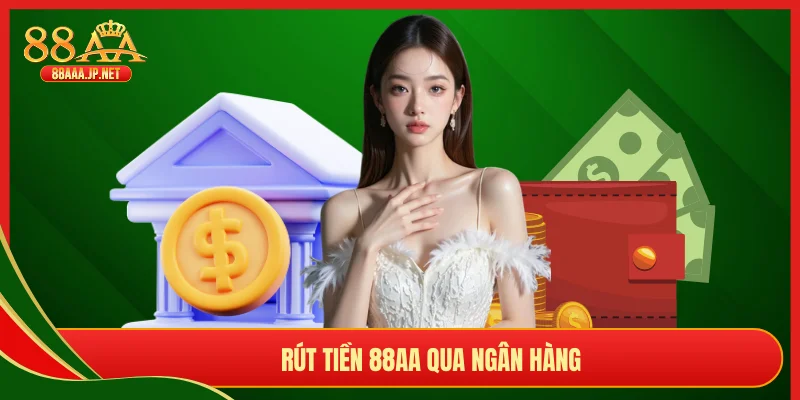 Rút tiền 88AA qua ngân hàng