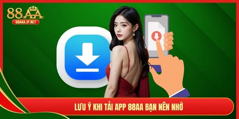 Lưu ý khi tải app 88AA bạn nên nhớ