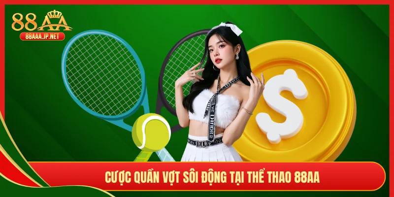 Cược quần vợt sôi động tại thể thao 88AA
