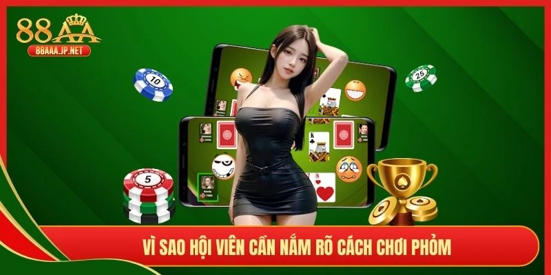 Vì sao hội viên cần nắm rõ cách chơi phỏm